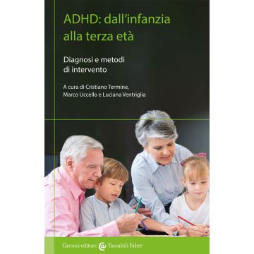 ADHD: dall'infanzia alla terza età. Diagnosi e metodi di intervento