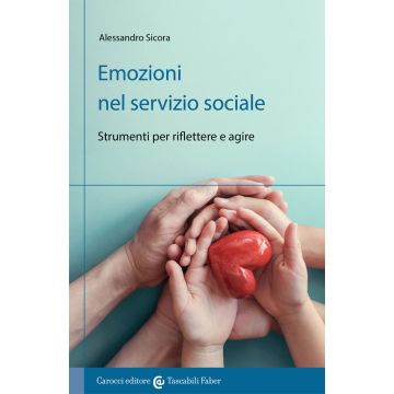 Emozioni nel servizio sociale. Strumenti per riflettere e agire