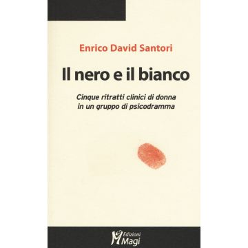 Il nero e il bianco. Cinque ritratti clinici di donna in un gruppo di psicodramma