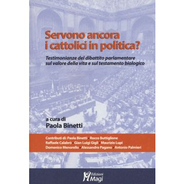 Servono ancora i cattolici in politica? Testimonianze del dibattito parlamentare sul valore della vita e sul testamento biologico