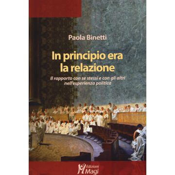 In principio era la relazione. Il rapporto con se stessi e con gli altri nell'esperienza politica