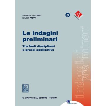 Le indagini preliminari. Tra fonti disciplinari e prassi applicative