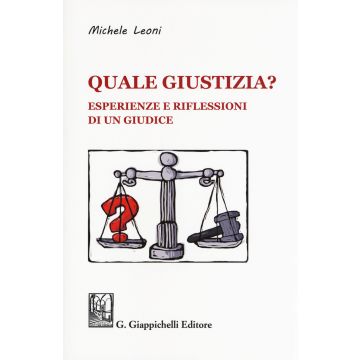 Quale giustizia? Esperienze e riflessioni di un giudice