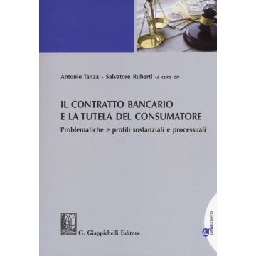 Il contratto bancario e la tutela del consumatore. Problematiche e profili sostanziali e processuali