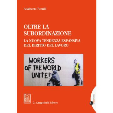 Oltre la subordinazione. La nuova tendenza espansiva del diritto del lavoro
