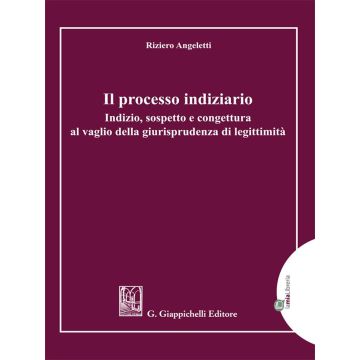 Il processo indiziario. Indizio, sospetto e congettura al vaglio della giurisprudenza di legittimità