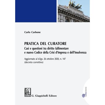 Pratica del curatore. Casi e questioni tra diritto fallimentare e nuovo codice della crisi d'impresa e dell'insolvenza. Aggiornato al d.lgs del 26 ottobre 2020 n. 147 (decreto correttivo)