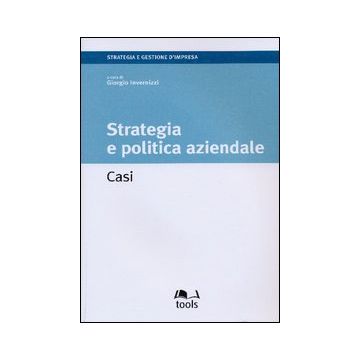 Strategia e politica aziendale. Casi