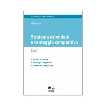 Strategia aziendale e vantaggio competitivo. Casi