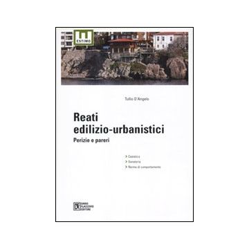 Reati edilizio-urbanistici. Perizie e pareri