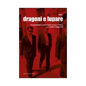 Dragoni e lupare. Immigrazione e criminalità cinese in Italia tra realtà e leggenda