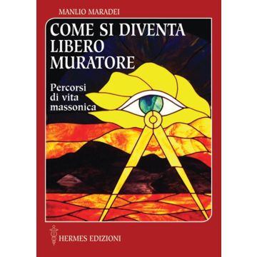 Come si diventa libero muratore. Percorsi di vita massonica