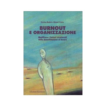 Burnout e organizzazione. Modificare i fattori strutturali della demotivazione al lavoro