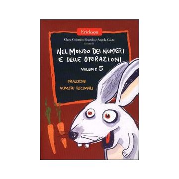 Nel mondo dei numeri e delle operazioni. Vol. 5: Frazioni. Numeri decimali
