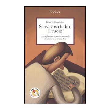 Scrivi cosa ti dice il cuore. Autoriflessione e crescita personale attraverso la scrittura di sé