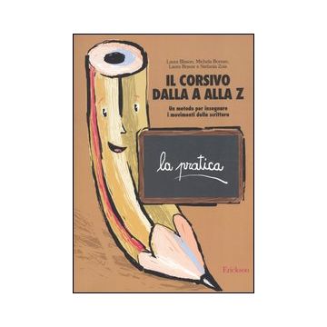 Il corsivo dalla A alla Z. Un metodo per insegnare i movimenti della scrittura. La pratica