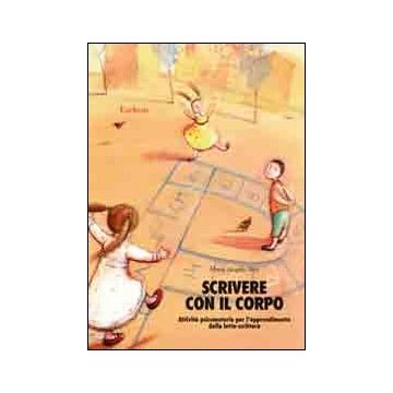 Scrivere con il corpo. Attività psicomotorie per l'apprendimento della letto-scrittura