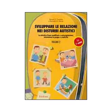 Sviluppare le relazioni nei disturbi autistici. Vol. 2: Le attività di base modificate e autoregolazione, interazione in gruppo e creatività