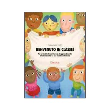 Benvenuto in classe! Percorsi di letto-scrittura e di apprendimento intensivo della L2 per bambini stranieri