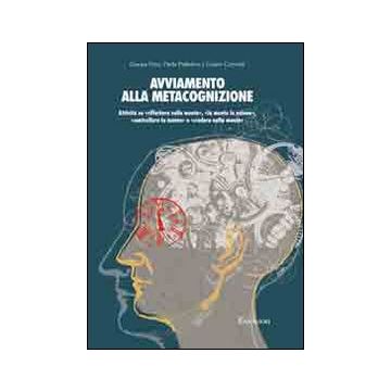 Avviamento alla metacognizione. Attività su «riflettere sulla mente», «la mente in azione», «controllare la mente» e «credere nella mente»