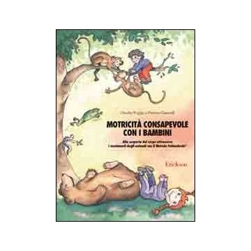 Motricità consapevole con i bambini. Alla scoperta del corpo attraverso i movimenti degli animali con il metodo Feldenkrais