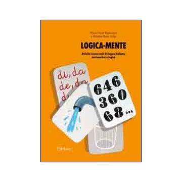 Logica-mente. Attività trasversali di lingua italiana, matematica e logica