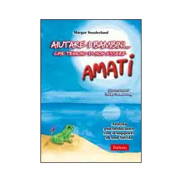 Aiutare i bambini... che temono di non essere amati. Attività psicoeducative con il supporto di una favola