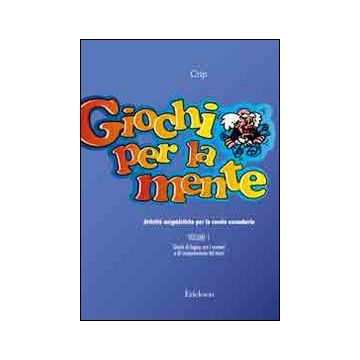 Giochi per la mente. Attività enigmistiche per la Scuola secondaria. Vol. 1: Giochi di logica con i numeri e di comprensione del testo