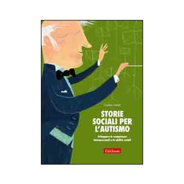 Storie sociali per l'autismo. Sviluppare le competenze interpersonali e le abilità sociali