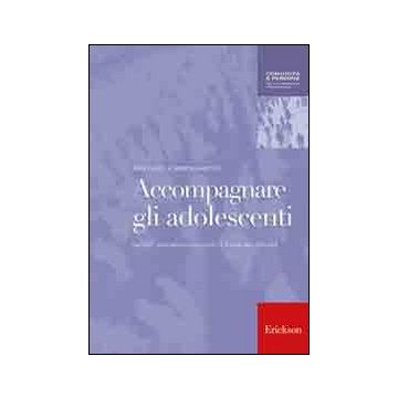 Accompagnare gli adolescenti. Genitori, educatori e consulenti di fronte alle difficoltà