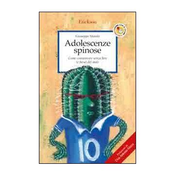 Adolescenze spinose. Come comunicare senza fare (e farsi) del male