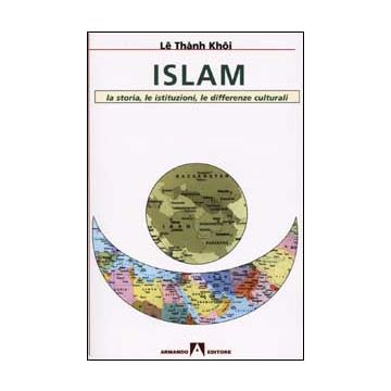 Islam. La storia, le istituzioni, le differenze culturali