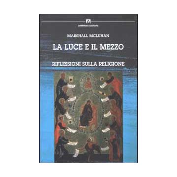 La luce e il mezzo. Riflessioni sulla religione