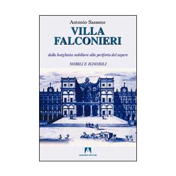 Villa Falconieri. Dalla borghesia nobiliare alla periferia del sapere. Vol. 1: Nobili e ignobili