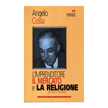 L'imprenditore, il mercato e la religione. Pensieri liberali