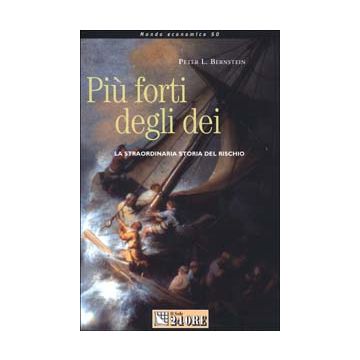 Più forti degli dei. La straordinaria storia del rischio