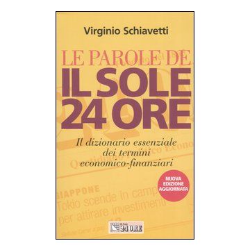 Le parole de Il Sole 24 Ore. Il dizionario essenziale dei termini economico-finanziari