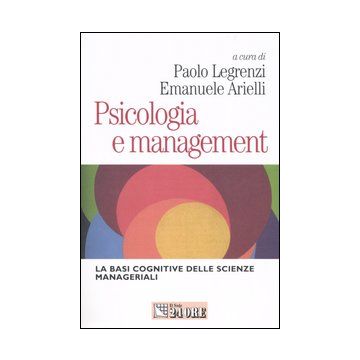 Psicologia e management. Le basi cognitive delle scienze manageriali