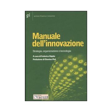 Manuale dell'innovazione. Strategia, organizzazione e tecnologia