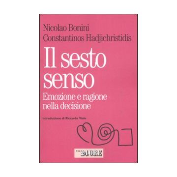 Il sesto senso. Emozione e razionalità nella decisione quotidiana