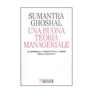 Una buona teoria manageriale. Le imprese, il profitto e il bene della società
