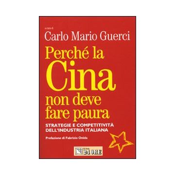 Perché la Cina non deve fare paura. Strategie e competitività dell'industria italiana