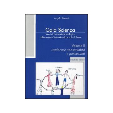 Teatri di animazione ecologica dalla scuola d'infanzia alla scuola di base. Vol. 2: Esplorare sensorialità e percezioni