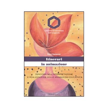 Itinerari in animazione. Percorsi nell'interpretazione e realizzazione delle animazioni educative
