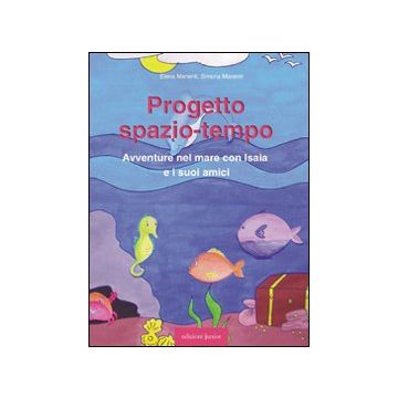 Progetto spazio-tempo. Avventure nel mare con Isaia e i suoi amici. Con CD-ROM