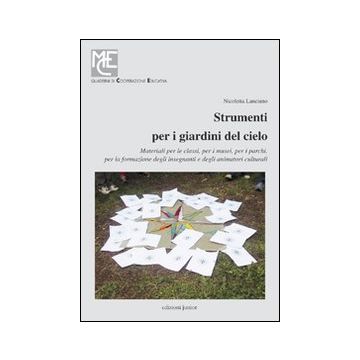 Strumenti per i giardini del cielo. Strumenti per i giardini del cielo. Materiali per le classi, per i musei, per i parchi, per la formazione degli insegnanti e degli animatori culturali