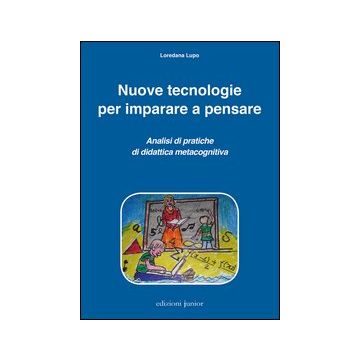 Nuove tecnologie per imparare a pensare. Analisi di pratiche di didattica metacognitiva