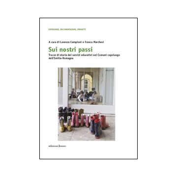 Sui nostri passi. Tracce di storia dei servizi educativi nei Comuni capoluogo dell'Emilia-Romagna