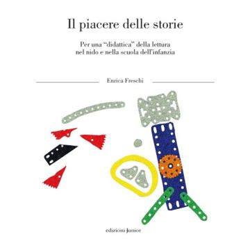 Il piacere delle storie. Per una «didattica» della lettura nel nido e nella scuola dl'infanzia