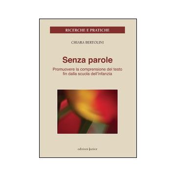 Senza parole. Promuovere la comprensione del testo fin dalla scuola dell'infanzia